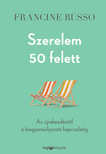 Francine Russo - Szerelem 50 felett - Az újrakezdéstől a kiegyensúlyozott kapcsolatig [eKönyv: epub, mobi]