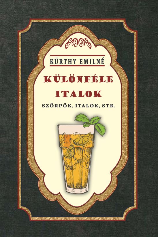 Kürthy Emilné - Különféle italok - szörpök, italok, stb.