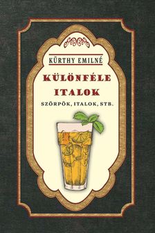 Kürthy Emilné - Különféle italok - szörpök, italok, stb.
