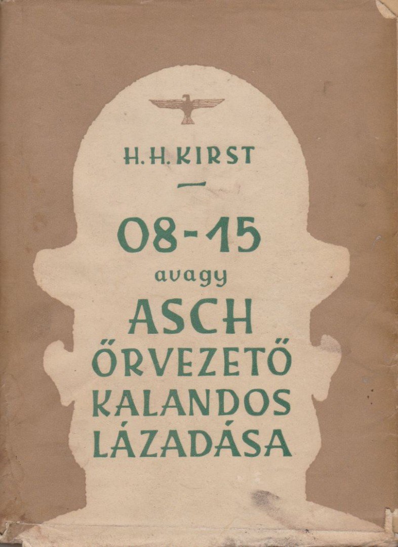 KIRST, HANS HELLMUT - 08-15 avagy Asch őrvezető kalandos lázadása [antikvár]