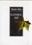 MARKÓ BÉLA - Kannibál Idő (dedikált) [antikvár]
