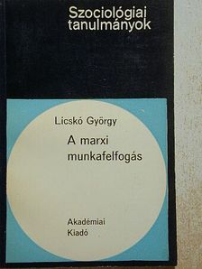 Licskó György - A marxi munkafelfogás [antikvár]