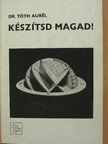Dr. Tóth Aurél - Készítsd magad! [antikvár]