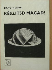 Dr. Tóth Aurél - Készítsd magad! [antikvár]