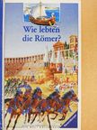 Claude Moatti - Wie lebten die Römer? [antikvár]