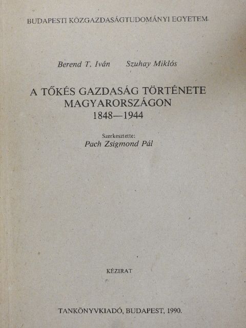 Berend T. Iván - A tőkés gazdaság története Magyarországon [antikvár]