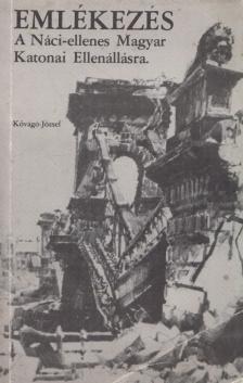 Kővágó József - Emlékezés a Náci-ellenes Magyar Katonai Ellenállásra (dedikált) [antikvár]