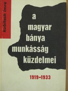 Kubitsch Imre - A magyar bányamunkásság küzdelmei [antikvár]