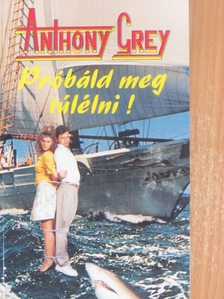 Anthony Grey - Próbáld meg túlélni! [antikvár]
