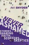 Avi Snyder - Never Ashamed: Stories of Sharing Faith with Scoffers and Skeptics [antikvár]
