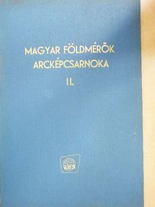 Magyar földmérők arcképcsarnoka II. [antikvár]