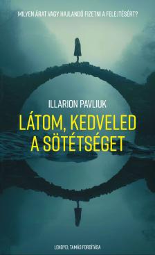 Illarion Pavliuk - Látom, kedveled a sötétséget [eKönyv: epub, mobi]
