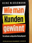 Heinz M. Goldmann - Wie man kunden gewinnt [antikvár]