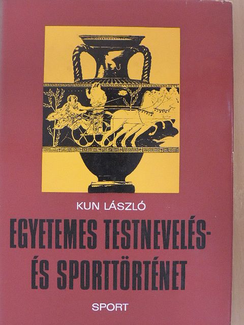 Kun László - Egyetemes testnevelés- és sporttörténet [antikvár]