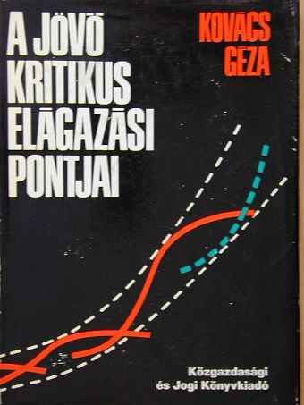 Dr. Kovács Géza - A jövő kritikus elágazási pontjai [antikvár]