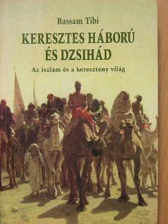 Bassam Tibi - Keresztes háború és dzsihád [antikvár]