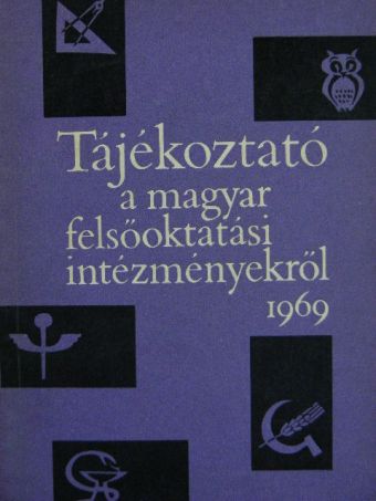 Tájékoztató a magyar felsőoktatási intézményekről 1969 [antikvár]
