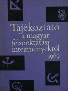 Tájékoztató a magyar felsőoktatási intézményekről 1969 [antikvár]