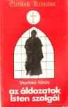 Martinkó Károly - Az áldozatok Isten szolgái [antikvár]