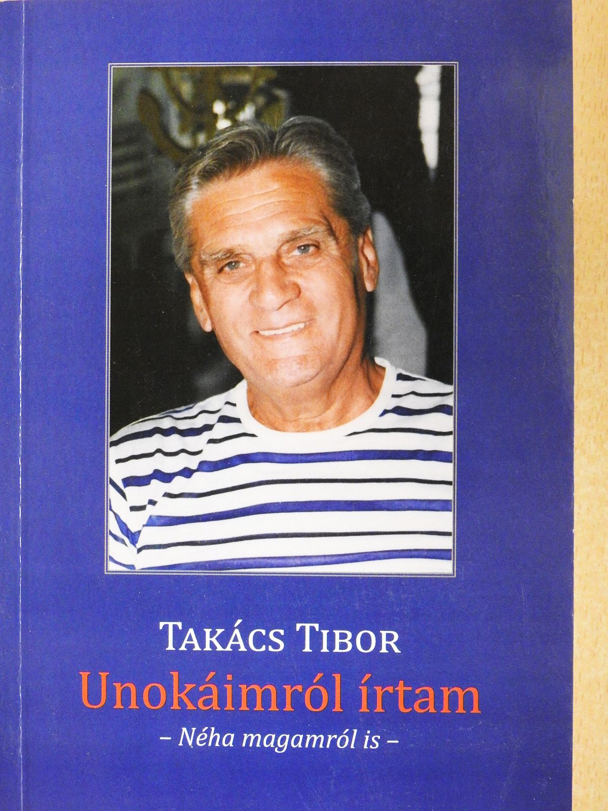 Takács Tibor - Unokáimról írtam (dedikált példány) [antikvár]