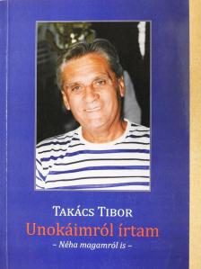 Takács Tibor - Unokáimról írtam (dedikált példány) [antikvár]