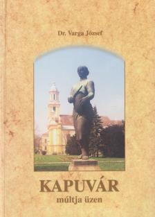 DR. VARGA JÓZSEF - Kapuvár múltja üzen (dedikált) [antikvár]