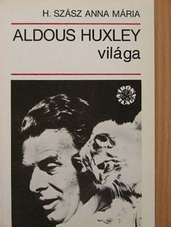 H. Szász Anna Mária - Aldous Huxley világa [antikvár]