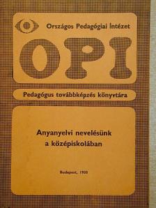 Békési Imre - Anyanyelvi nevelésünk a középiskolában [antikvár]