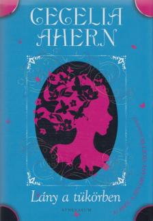 Cecelia Ahern - Lány a tükörben [antikvár]