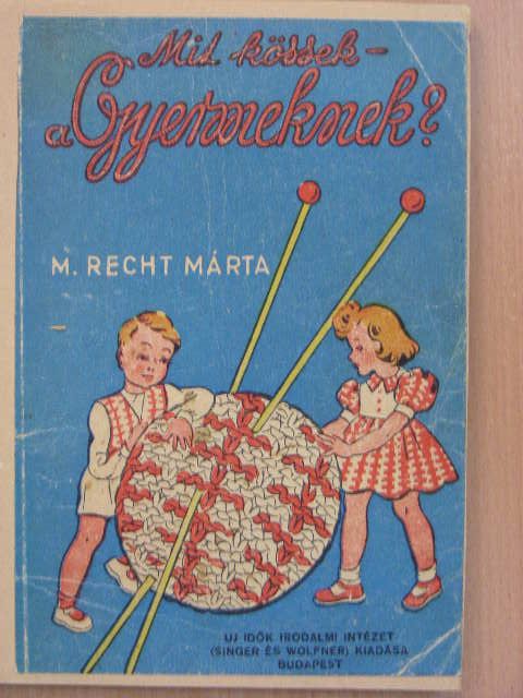 M. Recht Márta - Mit kössek - a gyermeknek? [antikvár]