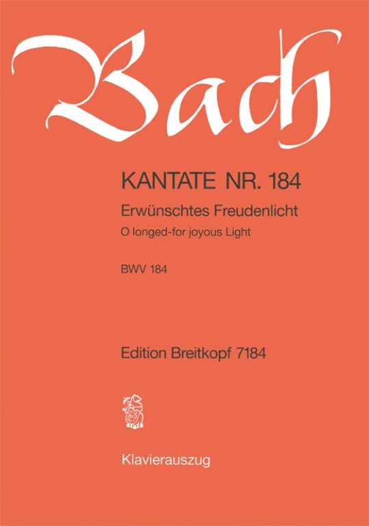 J. S. Bach - KANTATE BWV 184 ERWÜNSCHTEST FREUDENLICHT, KLAVIERAUSZUG