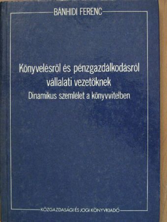 Dr. Bánhidi Ferenc - Könyvelésről és pénzgazdálkodásról vállalati vezetőknek [antikvár]