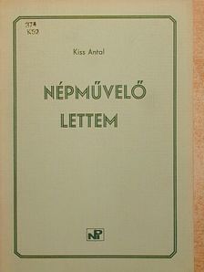 Kiss Antal - Népművelő lettem [antikvár]