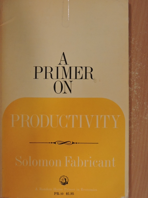 Solomon Fabricant - A Primer on Productivity [antikvár]