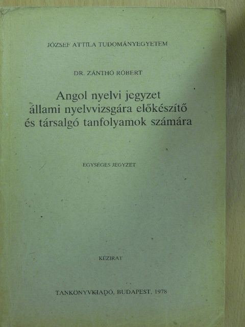 Dr. Zánthó Róbert - Angol nyelvi jegyzet állami nyelvvizsgára előkészítő és társalgó tanfolyamok számára [antikvár]
