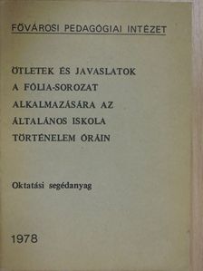 Erdei Sándorné - Ötletek és javaslatok a fólia-sorozat alkalmazására az általános iskola történelem óráin [antikvár]