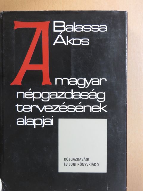 Balassa Ákos - A magyar népgazdaság tervezésének alapjai [antikvár]