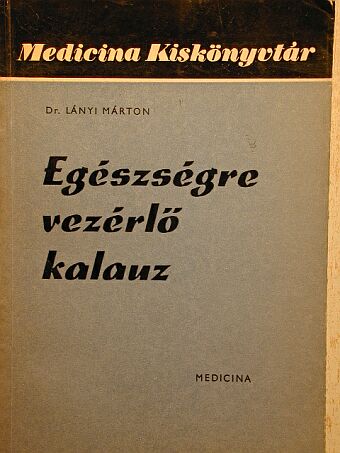 Dr. Lányi Márton - Egészségre vezérlő kalauz [antikvár]