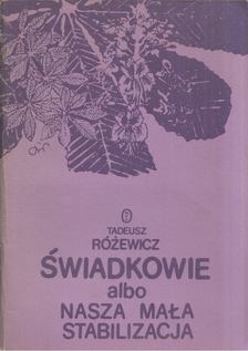 Tadeusz Rozewicz - Swiadkowie albo nasza mala stabilizacja [antikvár]