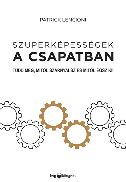 Patrick Lencioni - Szuperképességek a csapatban - Tudd meg, mitől szárnyalsz és mitől égsz ki! [eKönyv: epub, mobi]