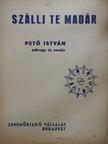 Pető István - Szállj te madár [antikvár]