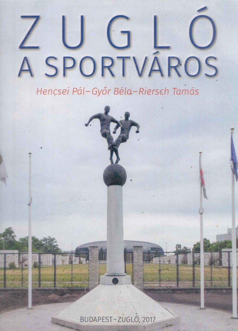 Hencsei Pál, Győr Béla, Riersch Tamás - Zugló a sportváros [antikvár]