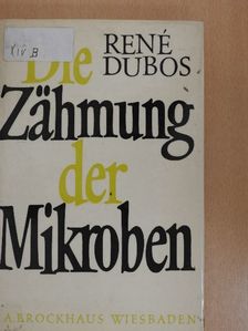 René Dubos - Die Zähmung der Mikroben [antikvár]