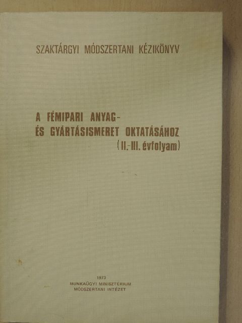 Béres Klára - Szaktárgyi módszertani kézikönyv a fémipari anyag- és gyártásismeret oktatásához [antikvár]