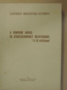 Béres Klára - Szaktárgyi módszertani kézikönyv a fémipari anyag- és gyártásismeret oktatásához [antikvár]