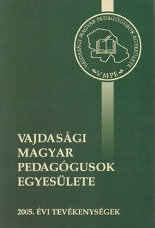 Nagy Margit, Muhi Béla - Vajdasági Magyar Pedagógusok Egyesülete - 2005. évi tevékenységek [antikvár]