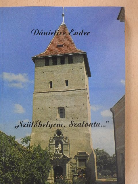 Dánielisz Endre - "Szülőhelyem, Szalonta..." (dedikált példány) [antikvár]