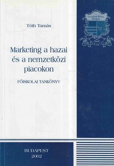Tóth Tamás - Marketing a hazai és a nemzetközi piacokon [antikvár]
