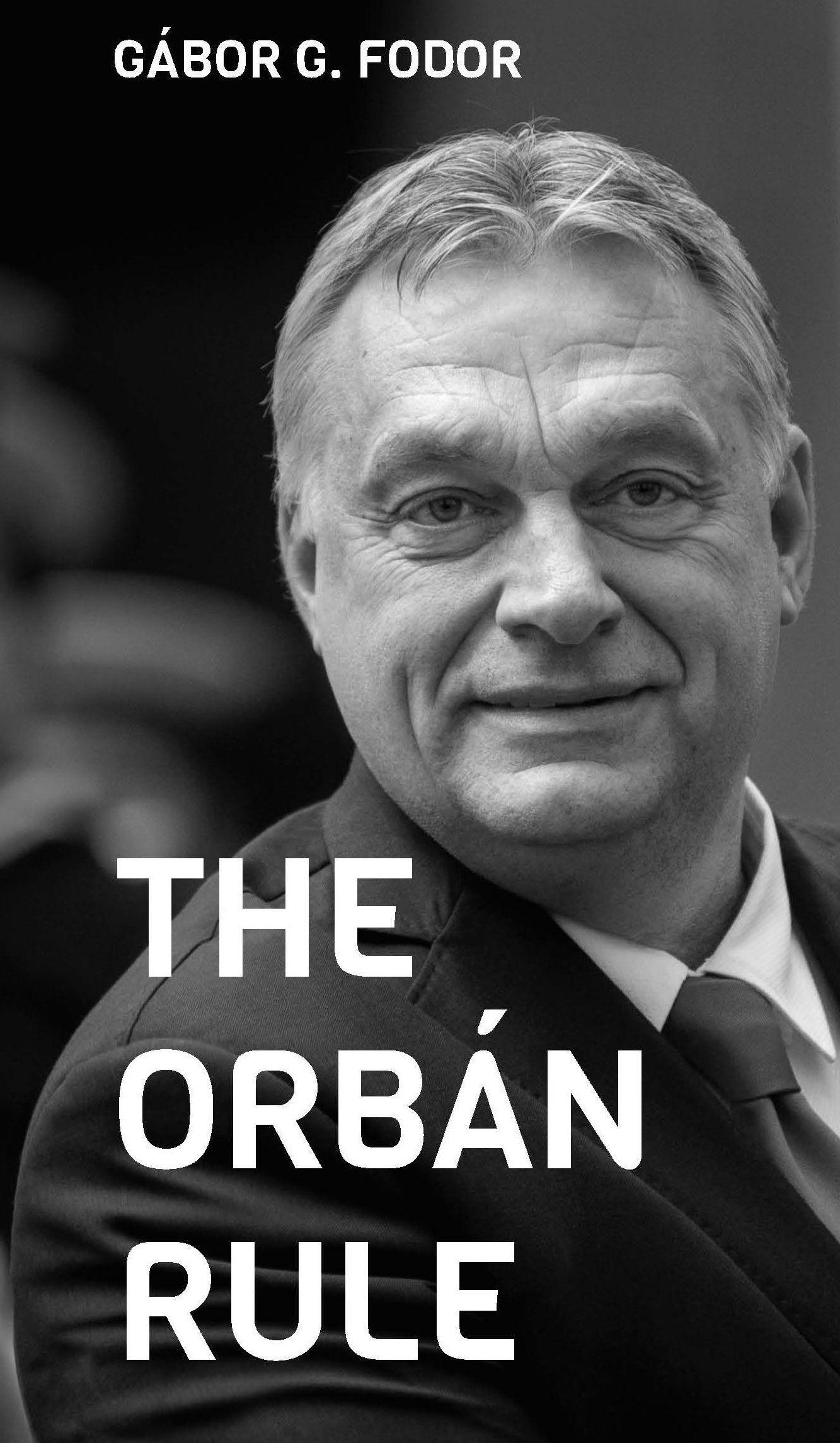 Gábor G. Fodor - The Orbán Rule