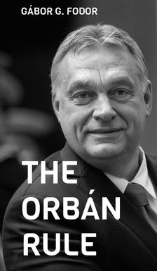 Gábor G. Fodor - The Orbán Rule